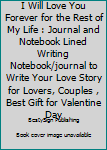 Paperback I Will Love You Forever for the Rest of My Life : Journal and Notebook Lined Writing Notebook/journal to Write Your Love Story for Lovers, Couples , Best Gift for Valentine Day Book