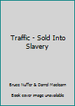 Paperback Traffic - Sold Into Slavery Book