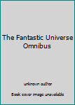 Unknown Binding The Fantastic Universe Omnibus Book