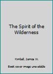 Hardcover The Spirit of the Wilderness Book