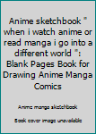 Paperback Anime sketchbook " when i watch anime or read manga i go into a different world ": Blank Pages Book for Drawing Anime Manga Comics Book