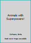 Animals with Superpowers! (Set)