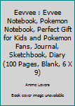 Eevvee : Evvee Notebook, Pokemon Notebook, Perfect Gift for Kids and Pokemon Fans, Journal, Sketchbook, Diary (100 Pages, Blank, 6 X 9)