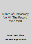 Unknown Binding March of Democracy Vol Vl: The Record 1942-1948 Book