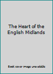 Unknown Binding The Heart of the English Midlands Book
