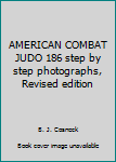 Unknown Binding AMERICAN COMBAT JUDO 186 step by step photographs, Revised edition Book