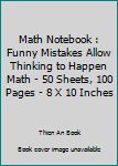 Math Notebook : Funny Mistakes Allow Thinking to Happen Math - 50 Sheets, 100 Pages - 8 X 10 Inches