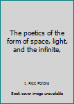 Paperback The poetics of the form of space, light, and the infinite, Book