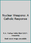 Nuclear Weapons: A Catholic Response