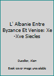 Hardcover L' Albanie Entre Byzance Et Venise: Xe-Xve Siecles Book