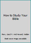 Hardcover How to Study Your Bible Book