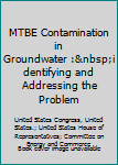 MTBE contamination in groundwater : identifying and addressing the problem