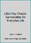 Unknown Binding Life's Pay Checks Sermonettes for Everyday Life Book