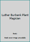 Hardcover Luther Burbank Plant Magician Book