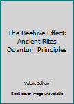 Unknown Binding The Beehive Effect: Ancient Rites Quantum Principles Book