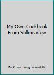 Unknown Binding My Own Cookbook From Stillmeadow Book