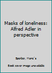 Paperback Masks of loneliness: Alfred Adler in perspective Book