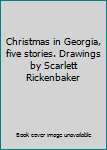 Hardcover Christmas in Georgia, five stories. Drawings by Scarlett Rickenbaker Book