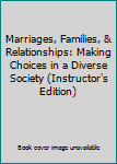 Marriages, Families, & Relationships: Making Choices in a Diverse Society (Instructor's Edition)