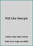 Not Like Georgie