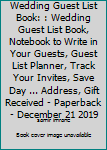 Wedding Guest List Book: : Wedding Guest List Book, Notebook to Write in Your Guests, Guest List Planner, Track Your Invites, Save Day ... Address, Gift Received - Paperback - December 21 2019