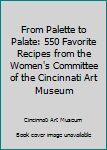 Paperback From Palette to Palate: 550 Favorite Recipes from the Women's Committee of the Cincinnati Art Museum Book