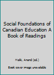 Hardcover Social Foundations of Canadian Education A Book of Readings Book