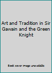 Hardcover Art and Tradition in Sir Gawain and the Green Knight Book