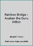 Paperback Rainbow Bridge : Awaken the Guru Within Book