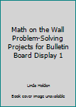 Paperback Math on the Wall Problem-Solving Projects for Bulletin Board Display 1 Book