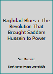 Hardcover Baghdad Blues : The Revolution That Brought Saddam Hussein to Power Book