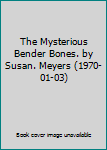 Hardcover The Mysterious Bender Bones. by Susan. Meyers (1970-01-03) Book