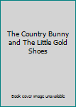 Hardcover The Country Bunny and The Little Gold Shoes Book