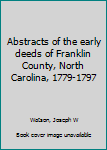 Unknown Binding Abstracts of the early deeds of Franklin County, North Carolina, 1779-1797 Book