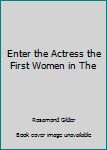 Hardcover Enter the Actress the First Women in The Book