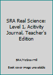 SRA Real Science: Level 1, Acitivity Journal, Teacher's Edition
