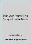 Paperback Her Own Way: The Story of Lottie Moon Book