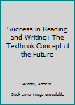 Hardcover Success in Reading and Writing: The Textbook Concept of the Future Book