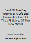 Saint Of The Day Volume 1: A Life and Lesson For Each Of The 173 Saints Of The New Missal