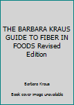 Unknown Binding THE BARBARA KRAUS GUIDE TO FIBER IN FOODS Revised Edition Book