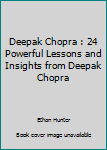 Paperback Deepak Chopra : 24 Powerful Lessons and Insights from Deepak Chopra Book