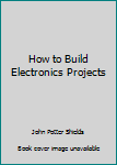 Paperback How to Build Electronics Projects Book