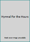 Hardcover Hymnal For the Hours Book