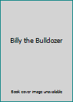 Board book Billy the Bulldozer Book