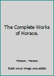 The Complete Works of Horace.
