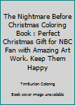 Paperback The Nightmare Before Christmas Coloring Book : Perfect Christmas Gift for NBC Fan with Amazing Art Work. Keep Them Happy Book