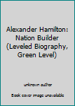 Alexander Hamilton: Nation Builder