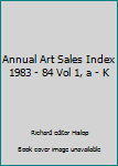Hardcover Annual Art Sales Index 1983 - 84 Vol 1, a - K Book