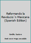 Unknown Binding Reformando la Revolucio´n Mexicana (Spanish Edition) Book