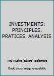 Hardcover INVESTMENTS: PRINCIPLES, PRATICES, ANALYSIS Book